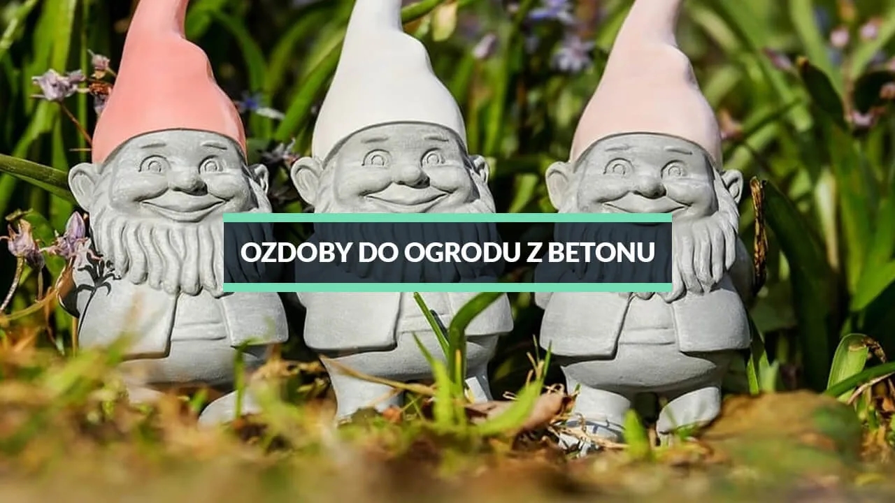 Jak zrobić betonowe ozdoby do ogrodu - proste kroki i porady